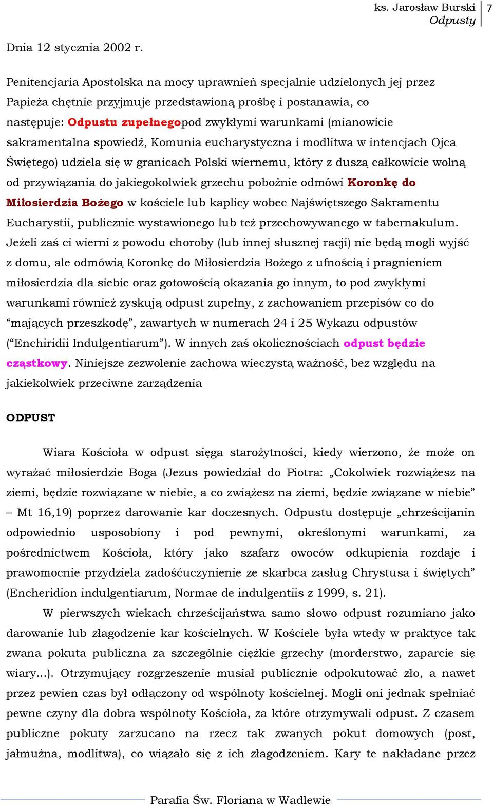 (mianowicie sakramentalna spowiedź, Komunia eucharystyczna i modlitwa w intencjach Ojca Świętego) udziela się w granicach Polski wiernemu, który z duszą całkowicie wolną od przywiązania do