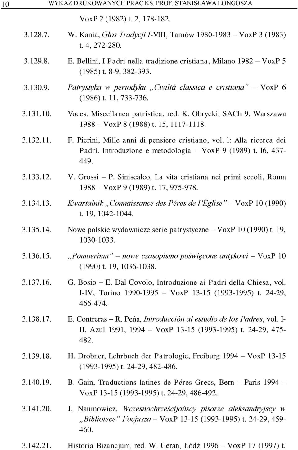 Miscellanea patristica, red. K. Obrycki, SACh 9, Warszawa 1988 VoxP 8 (1988) t. 15, 1117-1118. 3.132.11. F. Pierini, Mille anni di pensiero cristiano, vol. l: Alla ricerca dei Padri.