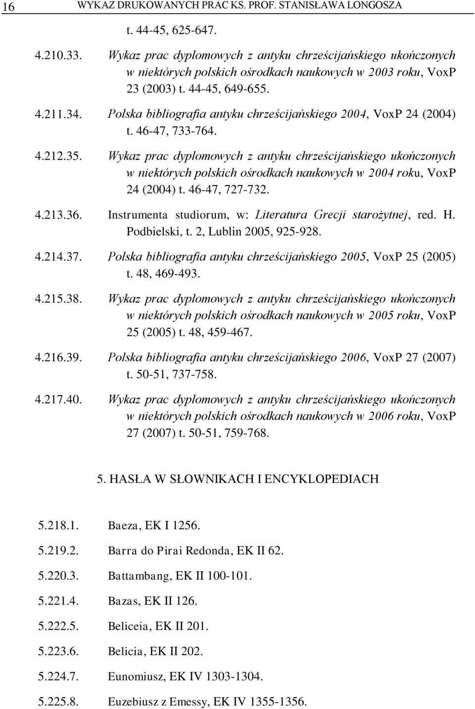Polska bibliografia antyku chrześcijańskiego 2004, VoxP 24 (2004) t. 46-47, 733-764. 4.212.35.