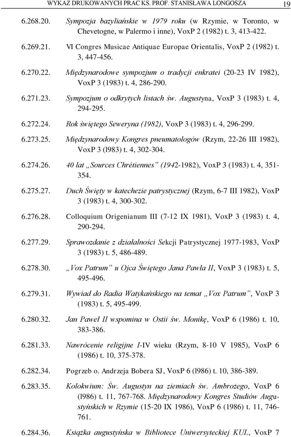 Augustyna, VoxP 3 (1983) t. 4, 294-295. 6.272.24. Rok świętego Seweryna (1982), VoxP 3 (1983) t. 4, 296-299. 6.273.25. Międzynarodowy Kongres pneumatologów (Rzym, 22-26 III 1982), VoxP 3 (l983) t.