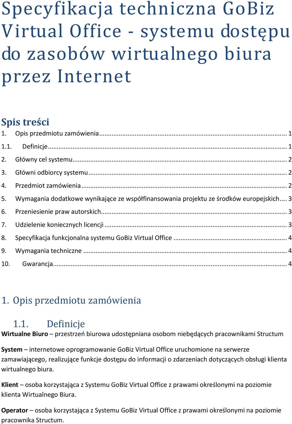 Udzielenie koniecznych licencji... 3 8. Specyfikacja funkcjonalna systemu GoBiz Virtual Office... 4 9. Wymagania techniczne... 4 10