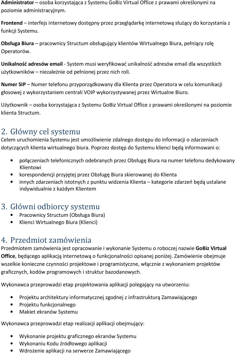 Obsługa Biura pracownicy Structum obsługujący klientów Wirtualnego Biura, pełniący rolę Operatorów.