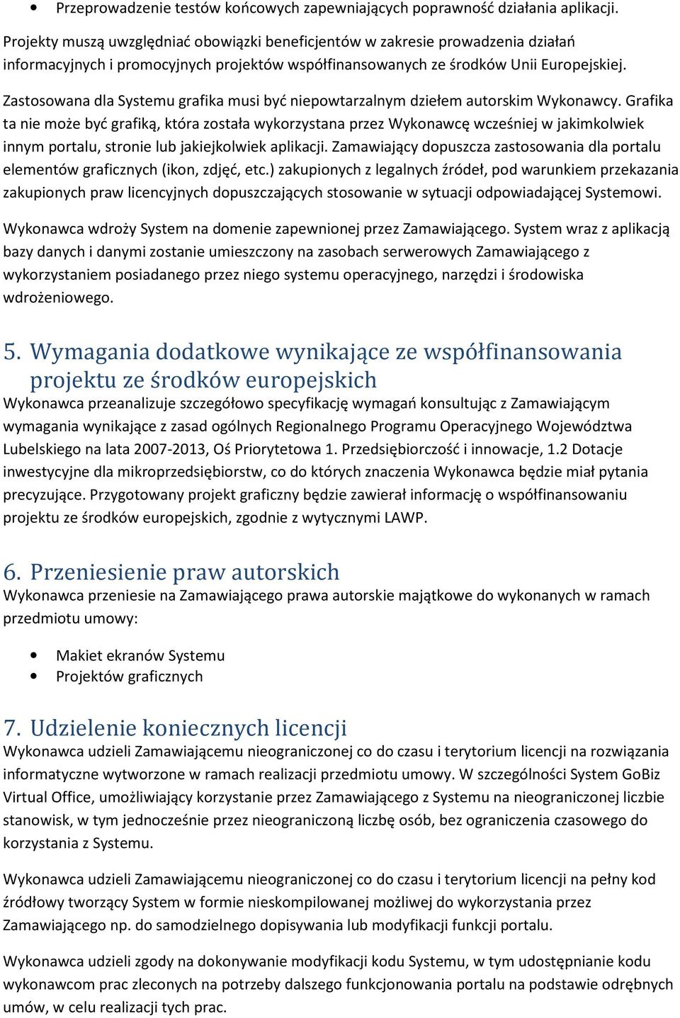 Zastosowana dla Systemu grafika musi być niepowtarzalnym dziełem autorskim Wykonawcy.