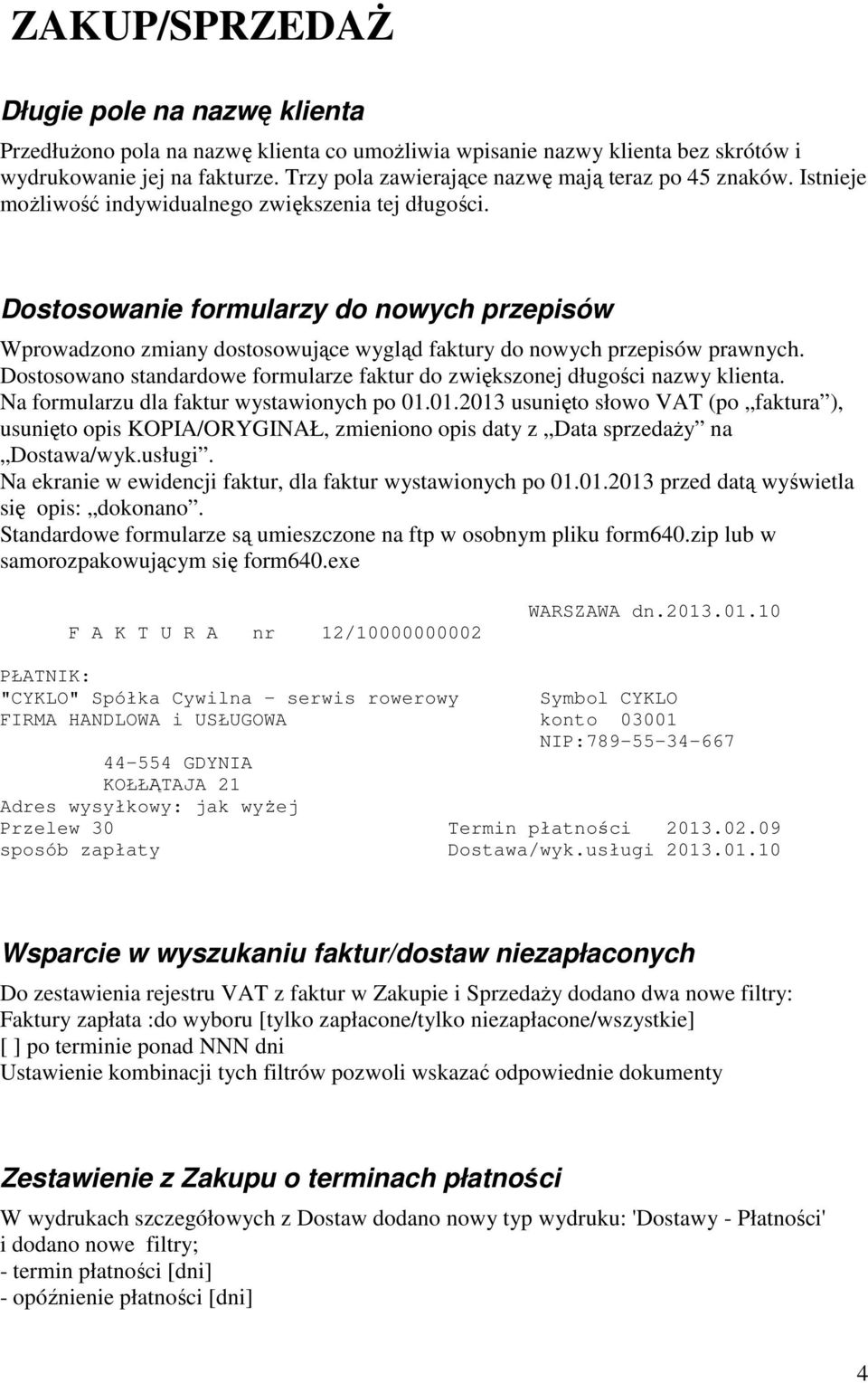 Dostosowanie formularzy do nowych przepisów Wprowadzono zmiany dostosowujące wygląd faktury do nowych przepisów prawnych.