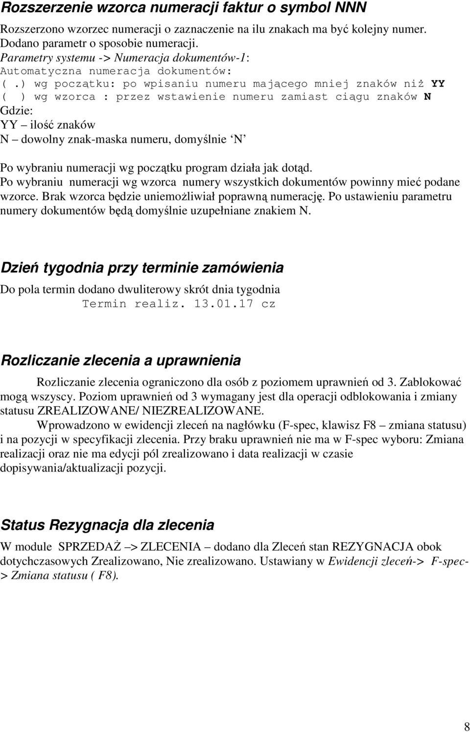 ) wg początku: po wpisaniu numeru mającego mniej znaków niż YY ( ) wg wzorca : przez wstawienie numeru zamiast ciągu znaków N Gdzie: YY ilość znaków N dowolny znak-maska numeru, domyślnie N Po