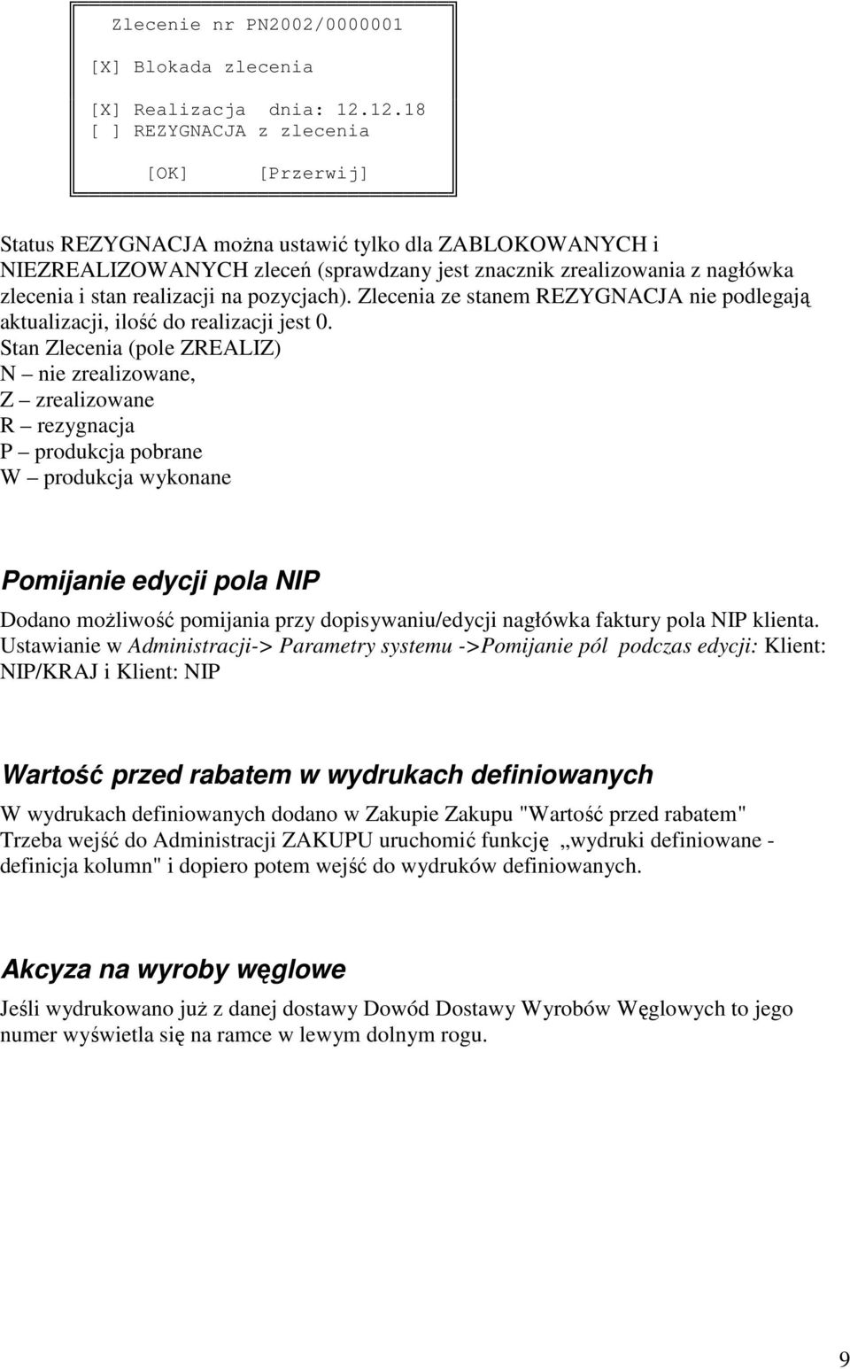 realizacji na pozycjach). Zlecenia ze stanem REZYGNACJA nie podlegają aktualizacji, ilość do realizacji jest 0.