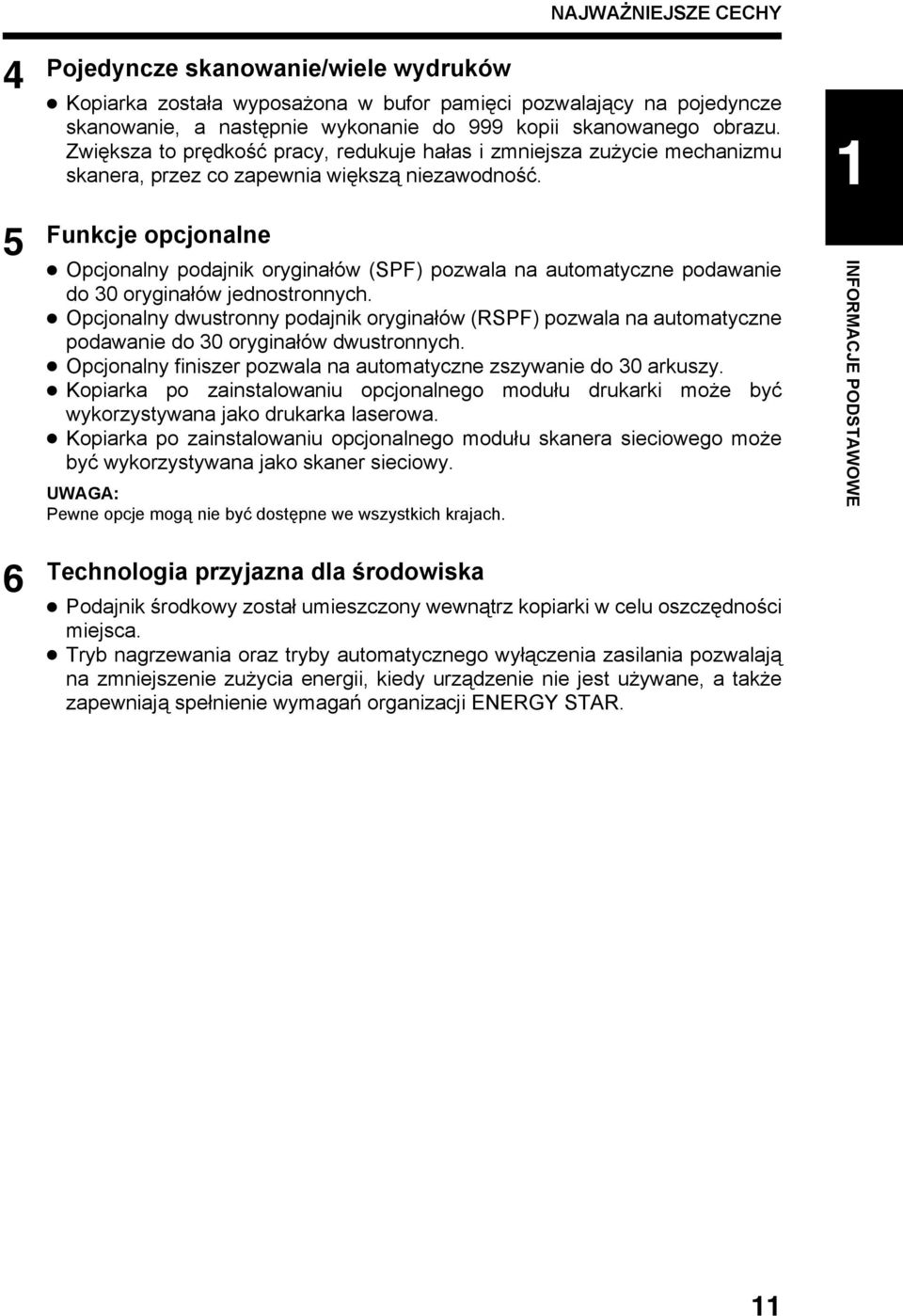 5 Funkcje opcjonalne Opcjonalny podajnik oryginałów (SPF) pozwala na automatyczne podawanie do 30 oryginałów jednostronnych.
