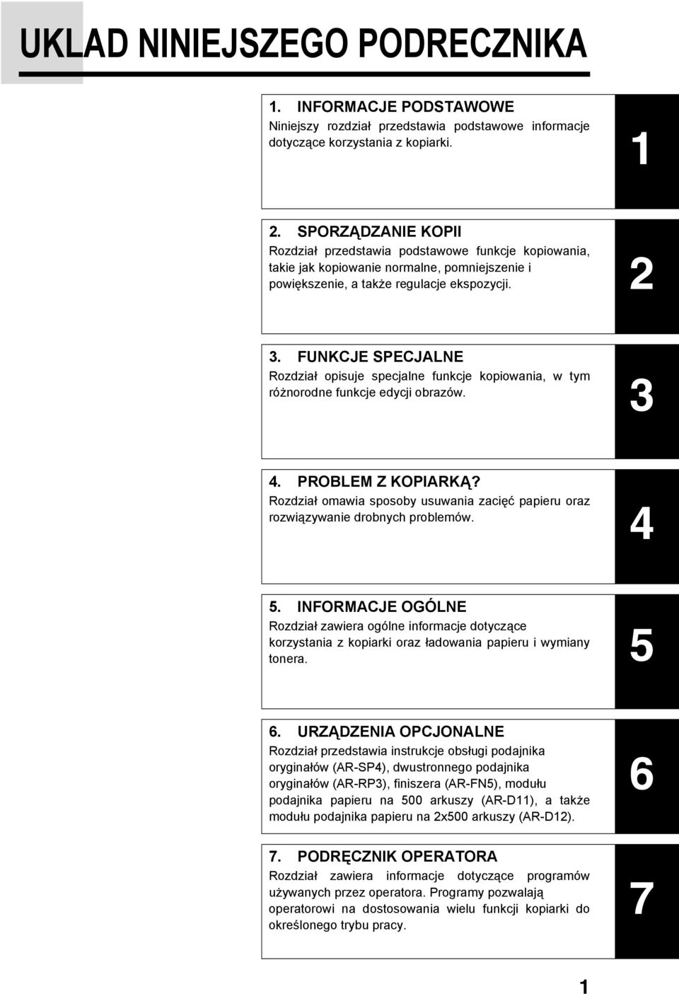 FUNKCJE SPECJALNE Rozdział opisuje specjalne funkcje kopiowania, w tym różnorodne funkcje edycji obrazów. 4. PROBLEM Z KOPIARKĄ?
