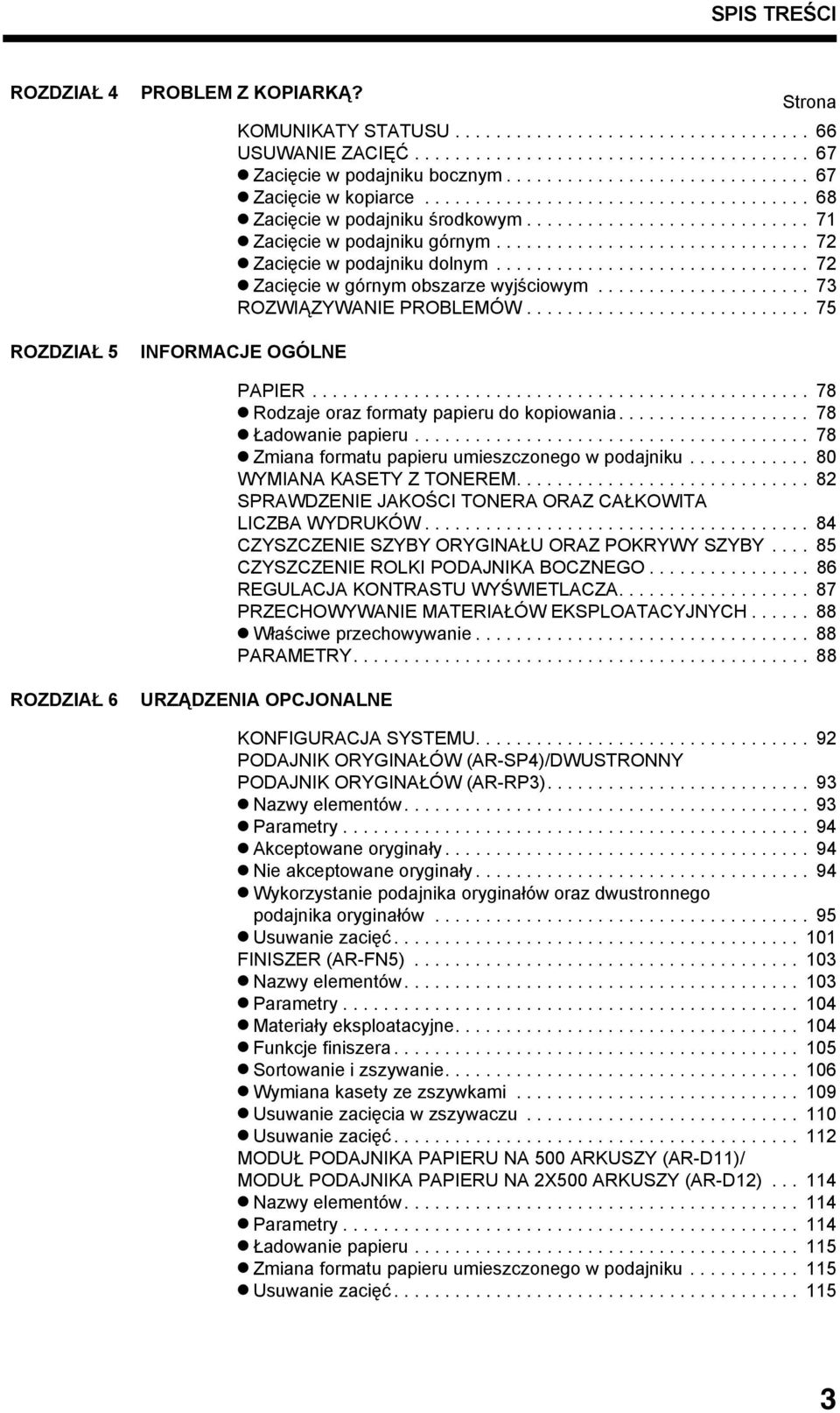 .............................. 72 Zacięcie w podajniku dolnym............................... 72 Zacięcie w górnym obszarze wyjściowym..................... 73 ROZWIĄZYWANIE PROBLEMÓW.