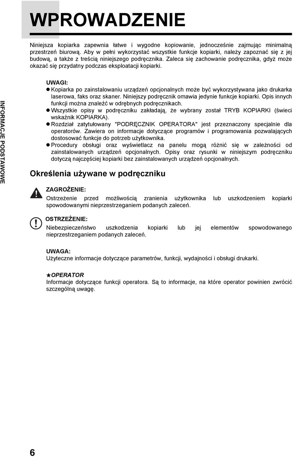 Zaleca się zachowanie podręcznika, gdyż może okazać się przydatny podczas eksploatacji kopiarki.