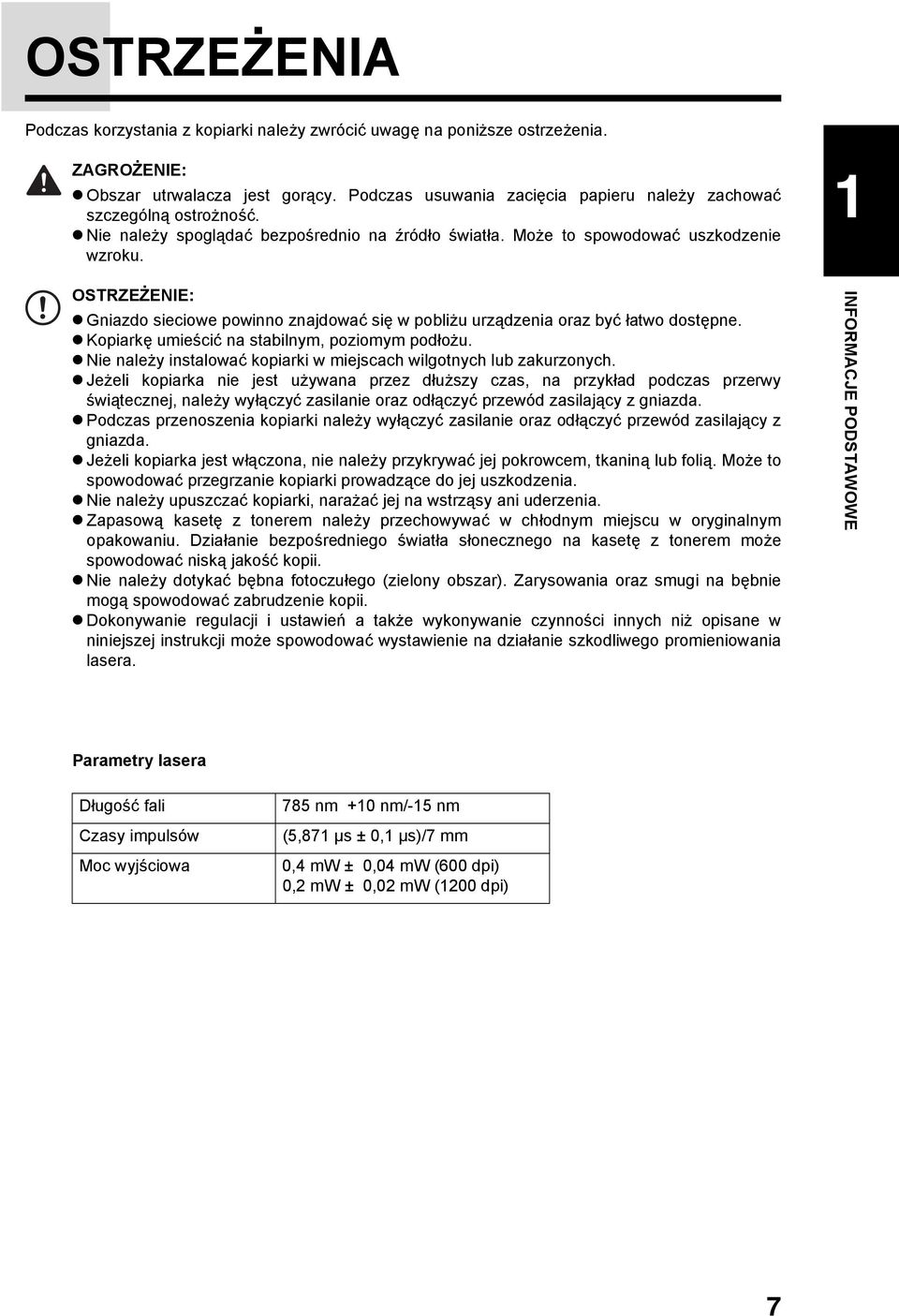 OSTRZEŻENIE: Gniazdo sieciowe powinno znajdować się w pobliżu urządzenia oraz być łatwo dostępne. Kopiarkę umieścić na stabilnym, poziomym podłożu.