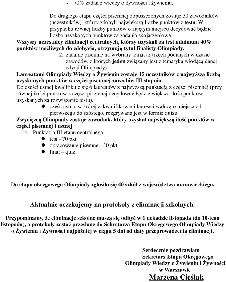 Wszyscy uczestnicy eliminacji centralnych, którzy uzyskali za test minimum 40% punktów możliwych do zdobycia, otrzymują tytuł finalisty Olimpiady. 2.