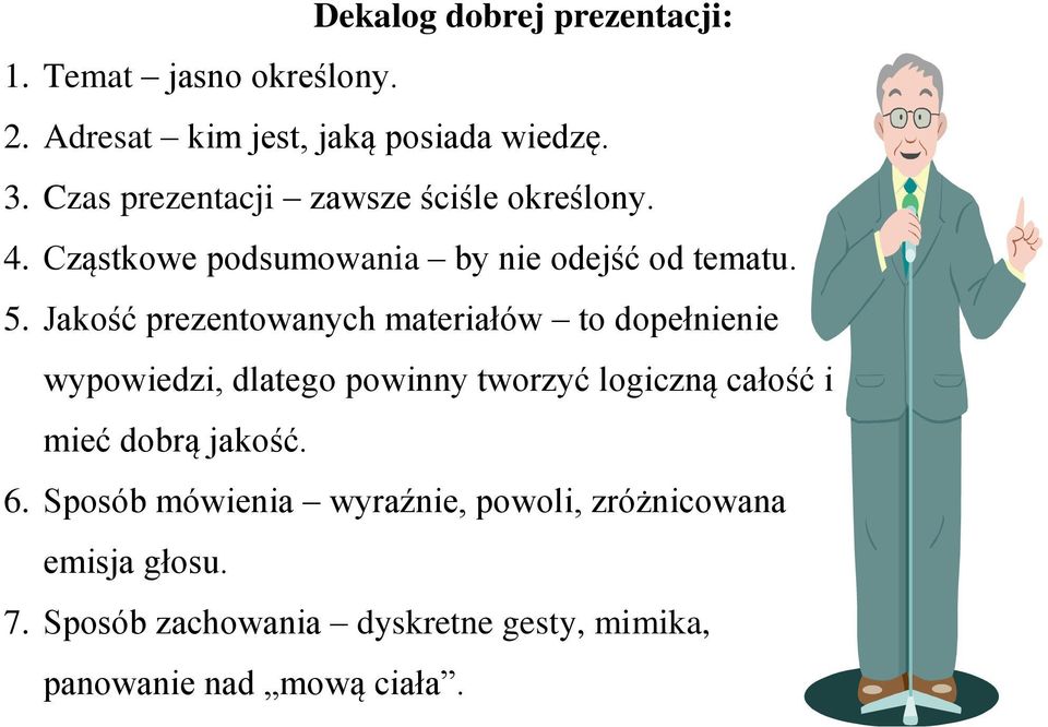 Jakość prezentowanych materiałów to dopełnienie wypowiedzi, dlatego powinny tworzyć logiczną całość i mieć dobrą