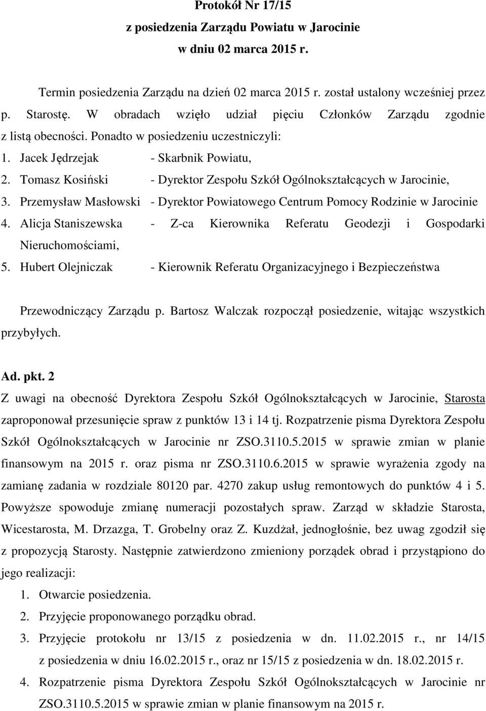 Tomasz Kosiński - Dyrektor Zespołu Szkół Ogólnokształcących w Jarocinie, 3. Przemysław Masłowski - Dyrektor Powiatowego Centrum Pomocy Rodzinie w Jarocinie 4.