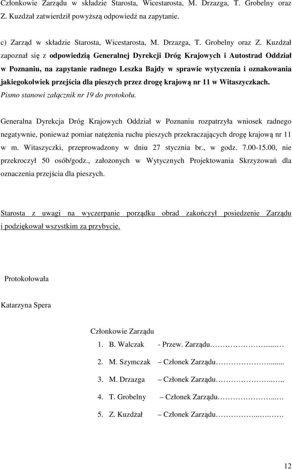 Kuzdżał zapoznał się z odpowiedzią Generalnej Dyrekcji Dróg Krajowych i Autostrad Oddział w Poznaniu, na zapytanie radnego Leszka Bajdy w sprawie wytyczenia i oznakowania jakiegokolwiek przejścia dla