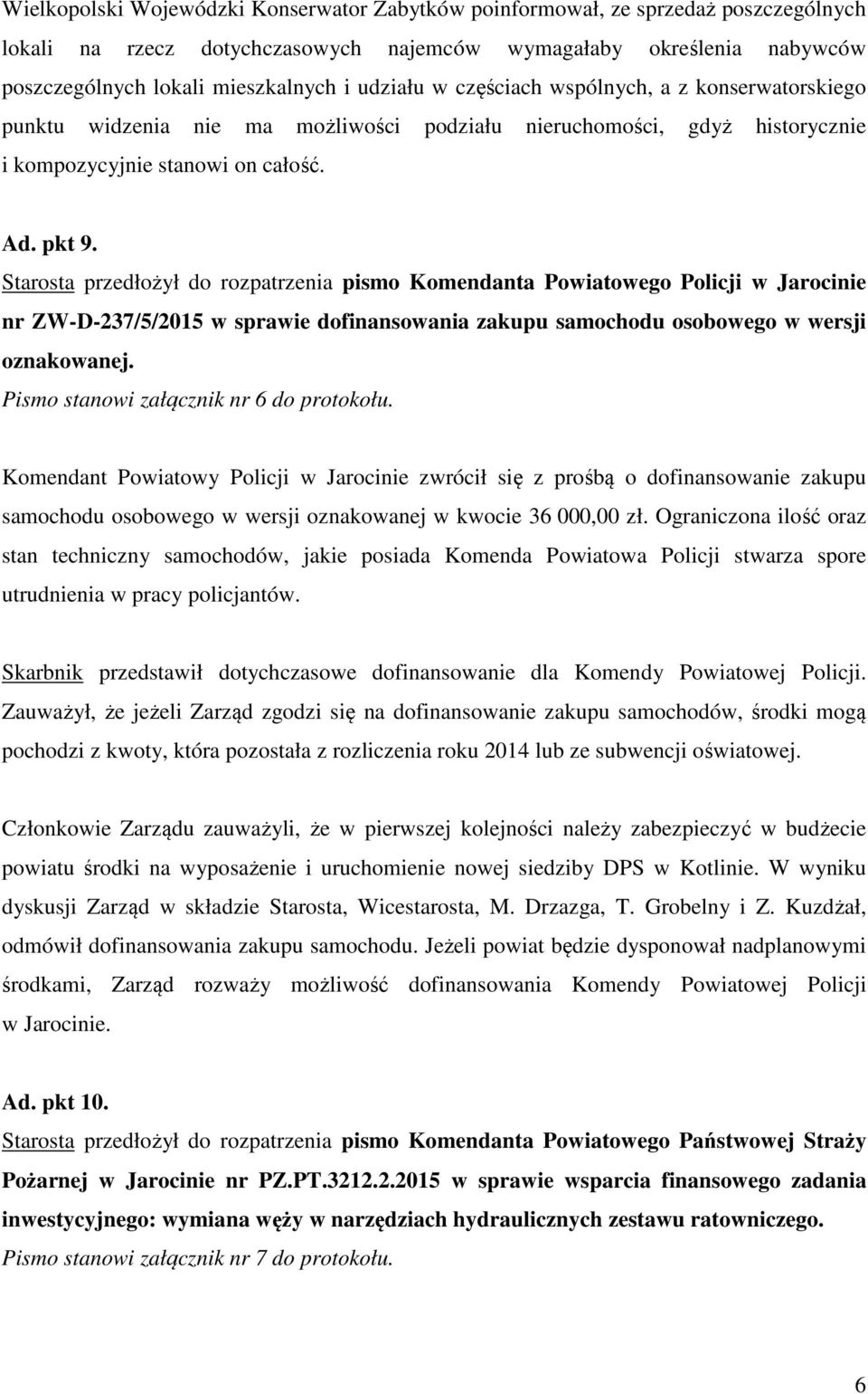 Starosta przedłożył do rozpatrzenia pismo Komendanta Powiatowego Policji w Jarocinie nr ZW-D-237/5/2015 w sprawie dofinansowania zakupu samochodu osobowego w wersji oznakowanej.