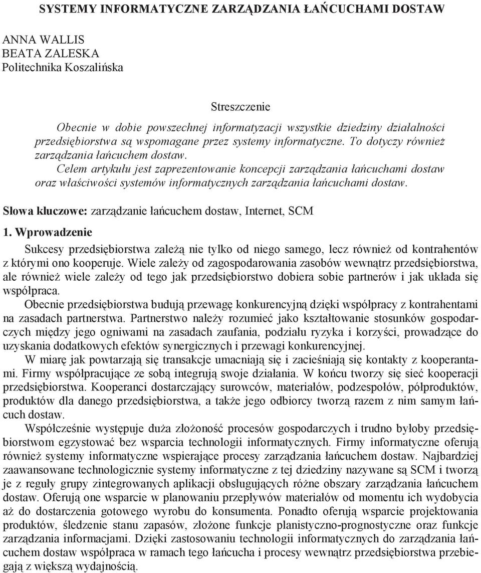 Celem artykułu jest zaprezentowanie koncepcji zarz dzania ła cuchami dostaw oraz wła ciwo ci systemów informatycznych zarz dzania ła cuchami dostaw.