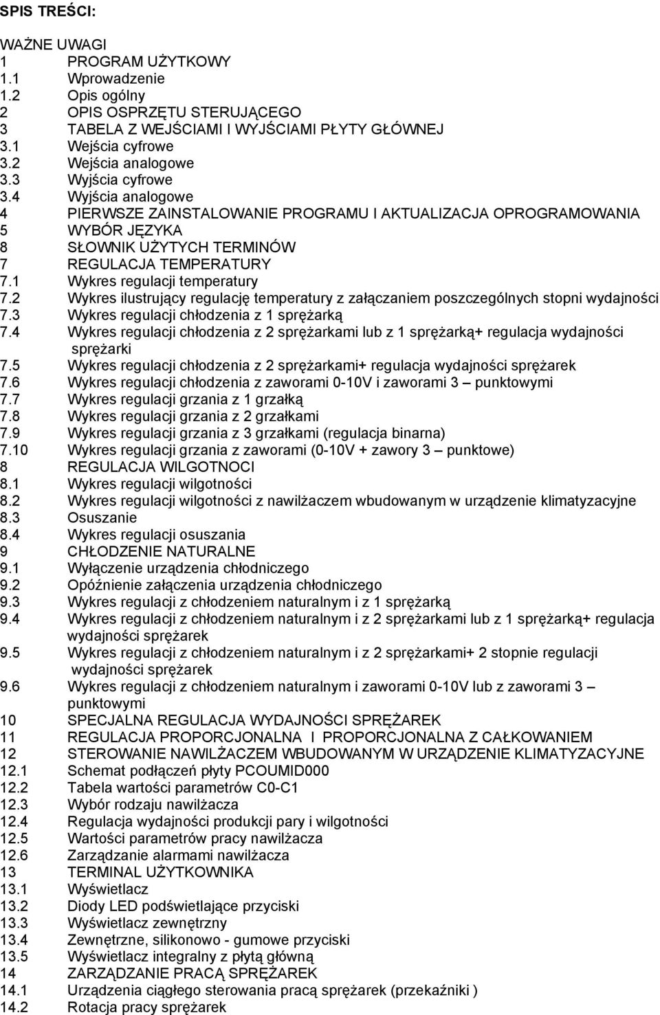 1 Wykres regulacji temperatury 7.2 Wykres ilustrujący regulację temperatury z załączaniem poszczególnych stopni wydajności 7.3 Wykres regulacji chłodzenia z 1 sprężarką 7.