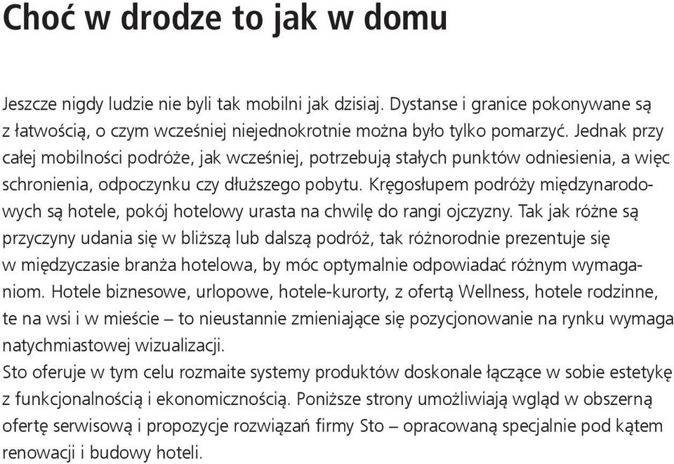 Kręgosłupem podróży międzynarodowych są hotele, pokój hotelowy urasta na chwilę do rangi ojczyzny.