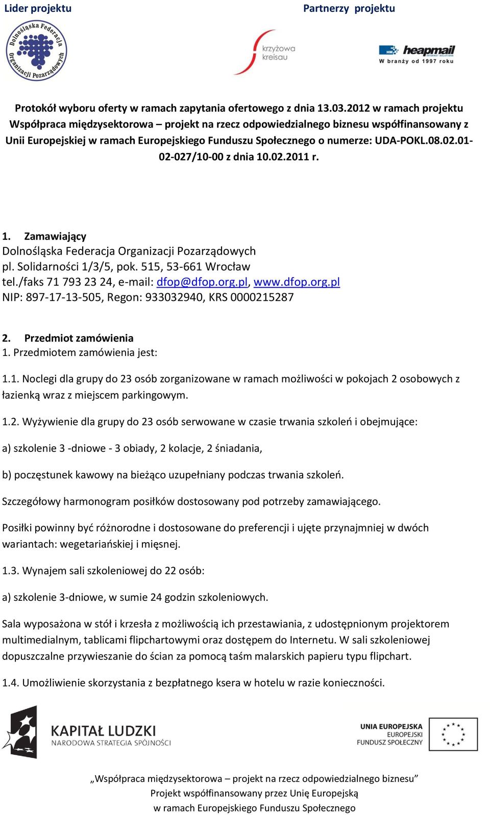 .02.2011 r. 1. Zamawiający Dolnośląska Federacja Organizacji Pozarządowych pl. Solidarności 1/3/5, pok. 515, 53-661 Wrocław tel./faks 71 793 23 24, e-mail: dfop@dfop.org.