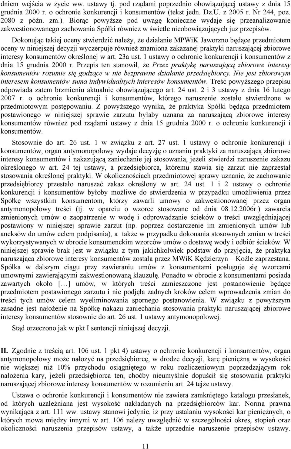 Dokonując takiej oceny stwierdzić należy, że działanie MPWiK Jaworzno będące przedmiotem oceny w niniejszej decyzji wyczerpuje również znamiona zakazanej praktyki naruszającej zbiorowe interesy