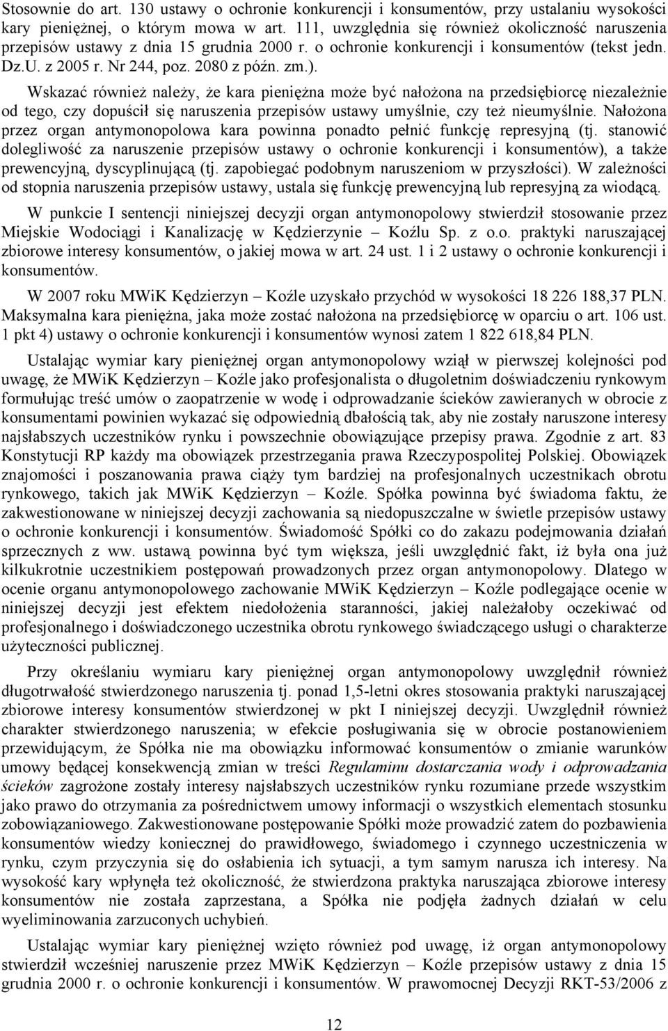 Wskazać również należy, że kara pieniężna może być nałożona na przedsiębiorcę niezależnie od tego, czy dopuścił się naruszenia przepisów ustawy umyślnie, czy też nieumyślnie.