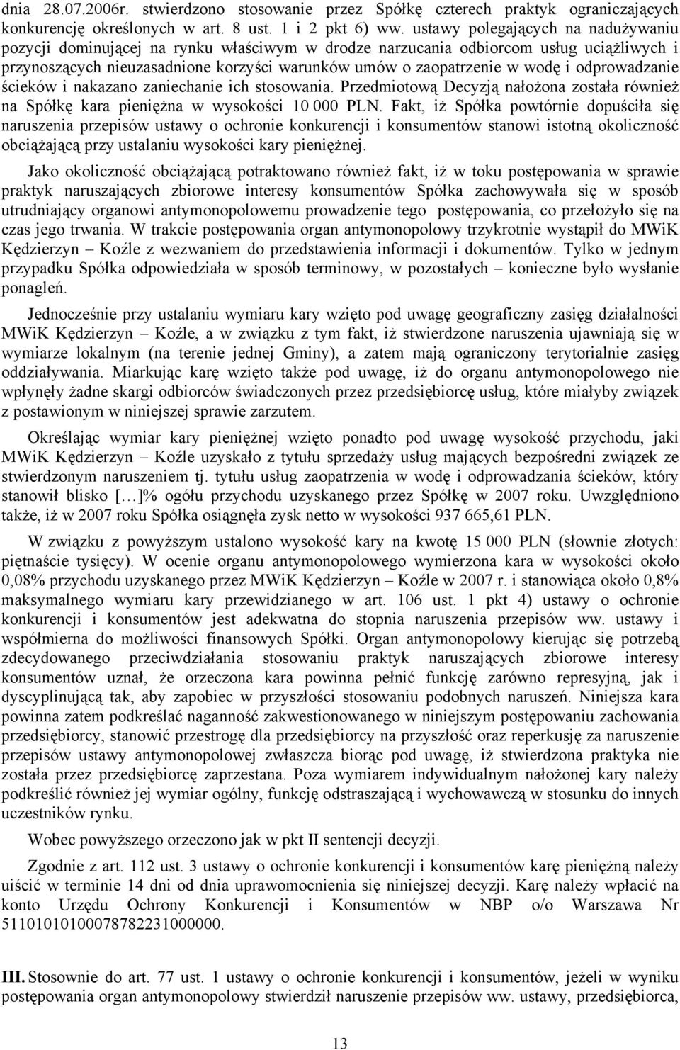 odprowadzanie ścieków i nakazano zaniechanie ich stosowania. Przedmiotową Decyzją nałożona została również na Spółkę kara pieniężna w wysokości 10 000 PLN.