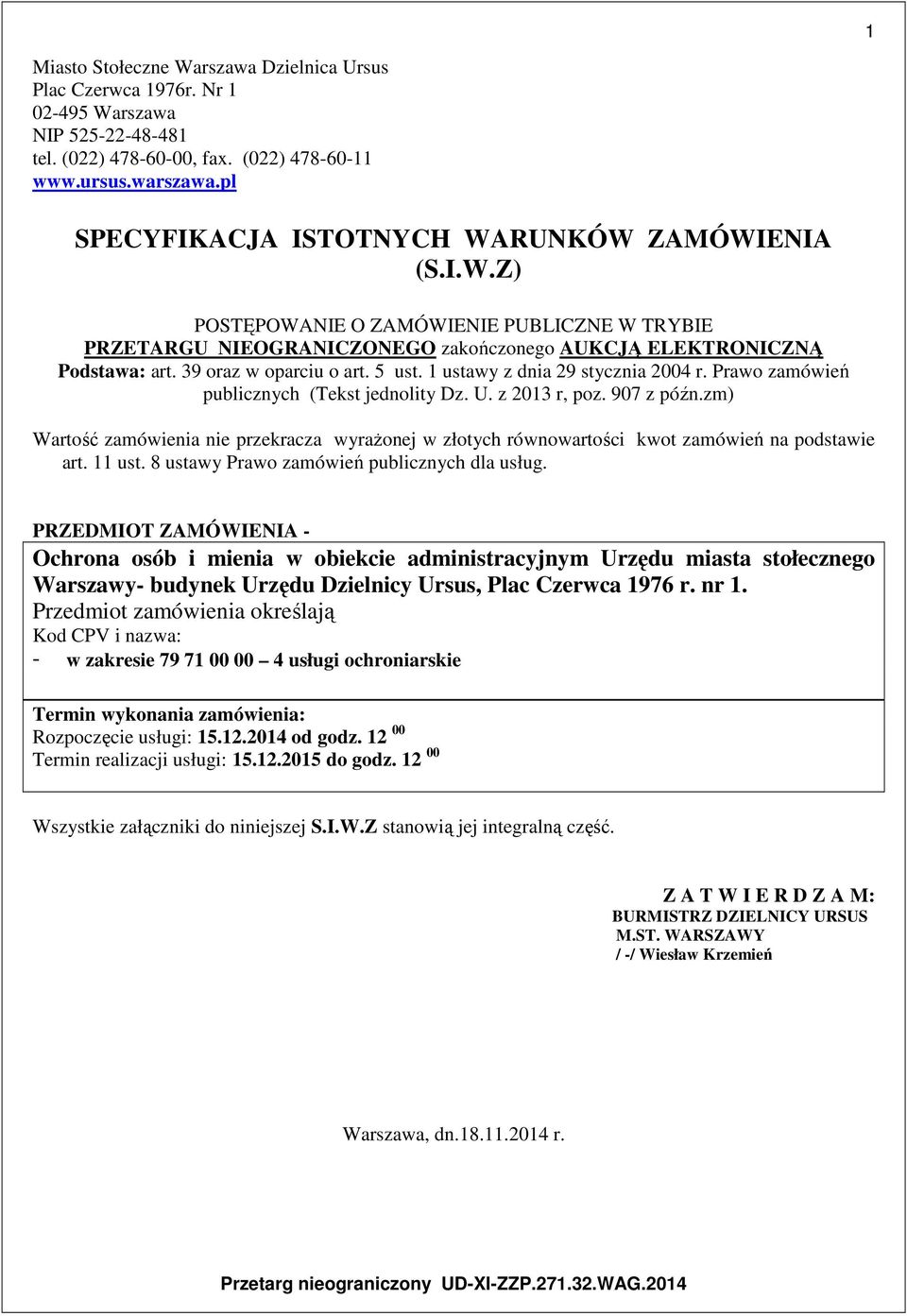 39 oraz w oparciu o art. 5 ust. 1 ustawy z dnia 29 stycznia 2004 r. Prawo zamówień publicznych (Tekst jednolity Dz. U. z 2013 r, poz. 907 z późn.