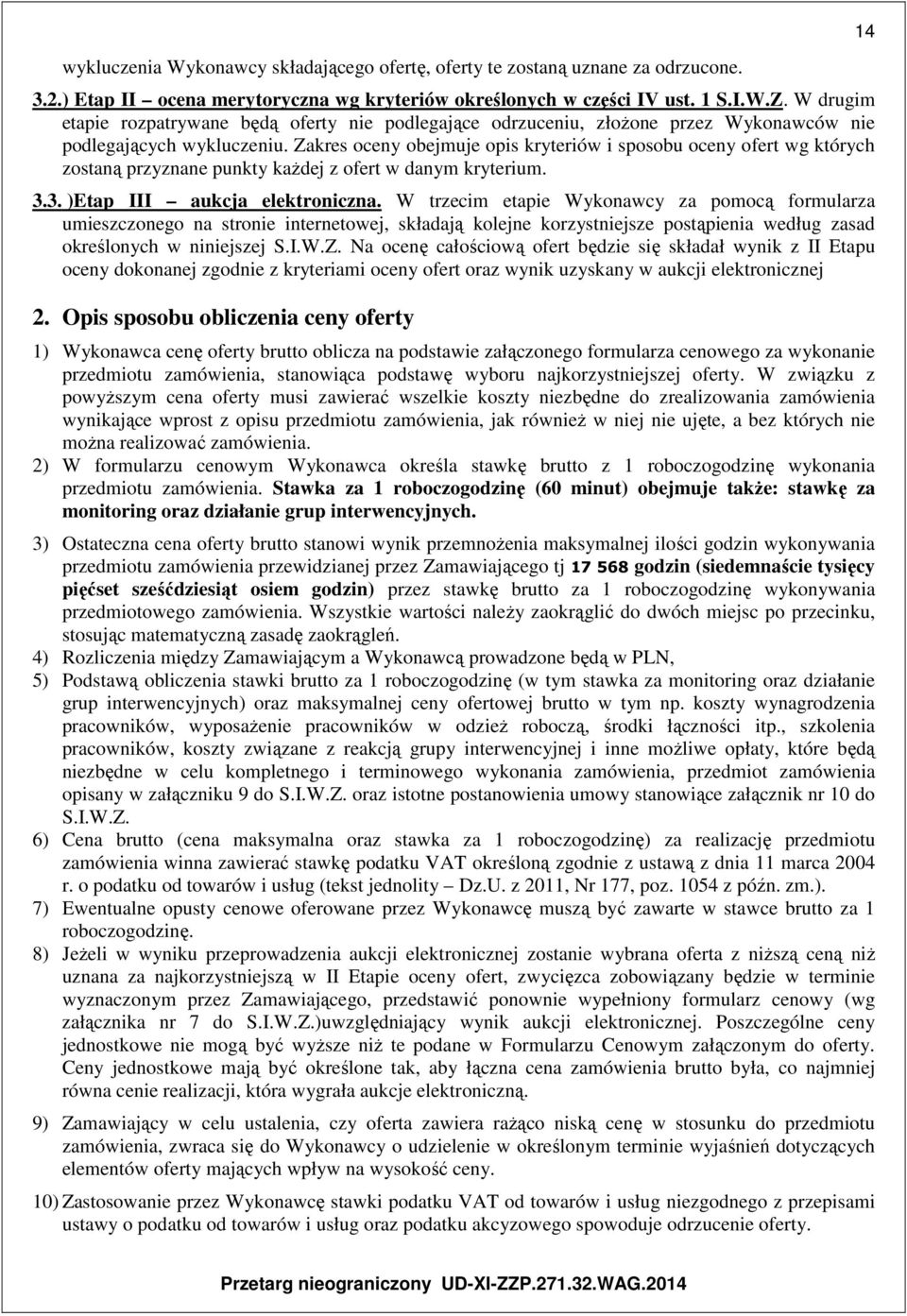 Zakres oceny obejmuje opis kryteriów i sposobu oceny ofert wg których zostaną przyznane punkty każdej z ofert w danym kryterium. 3.3. )Etap III aukcja elektroniczna.