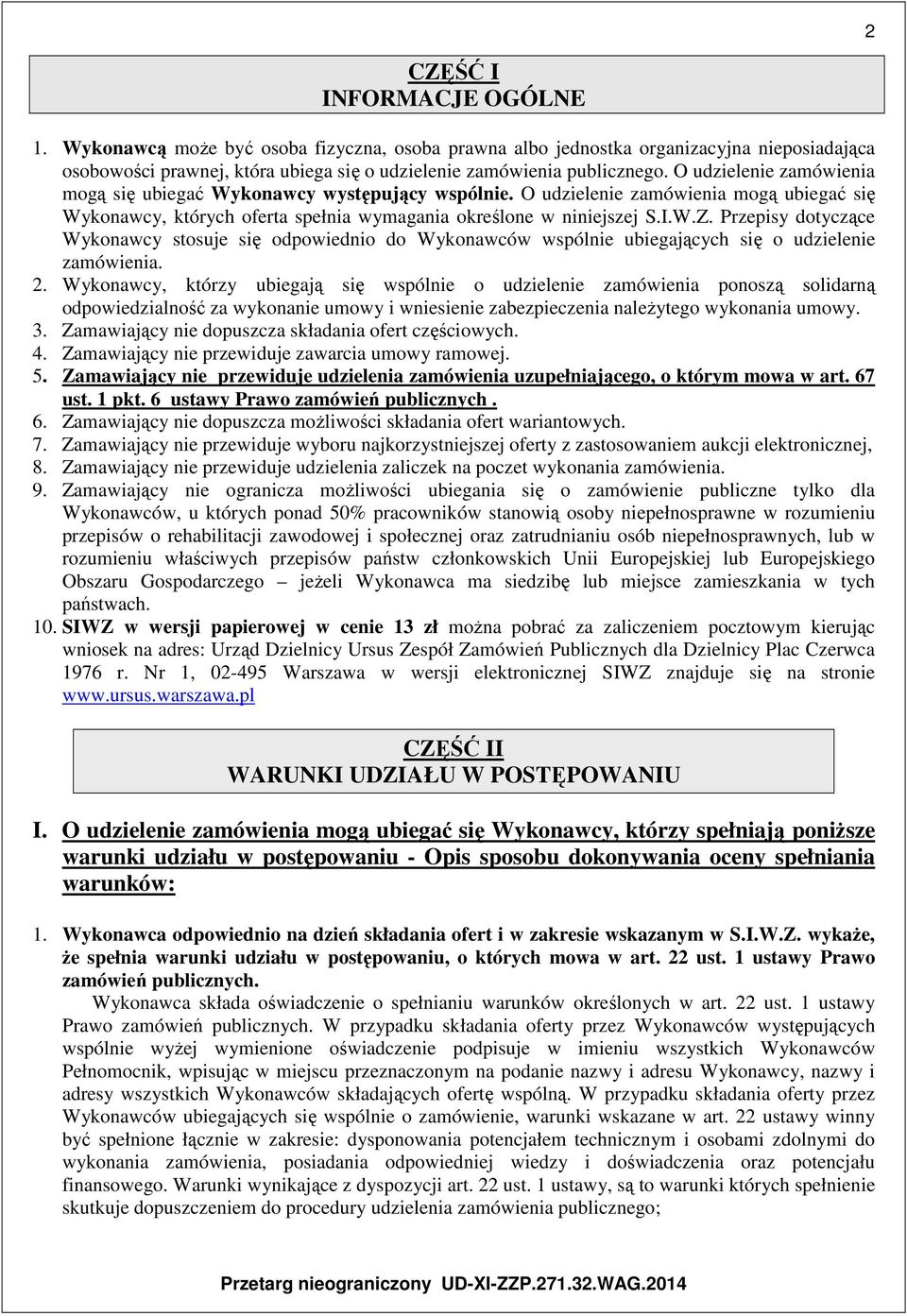 Przepisy dotyczące Wykonawcy stosuje się odpowiednio do Wykonawców wspólnie ubiegających się o udzielenie zamówienia. 2.