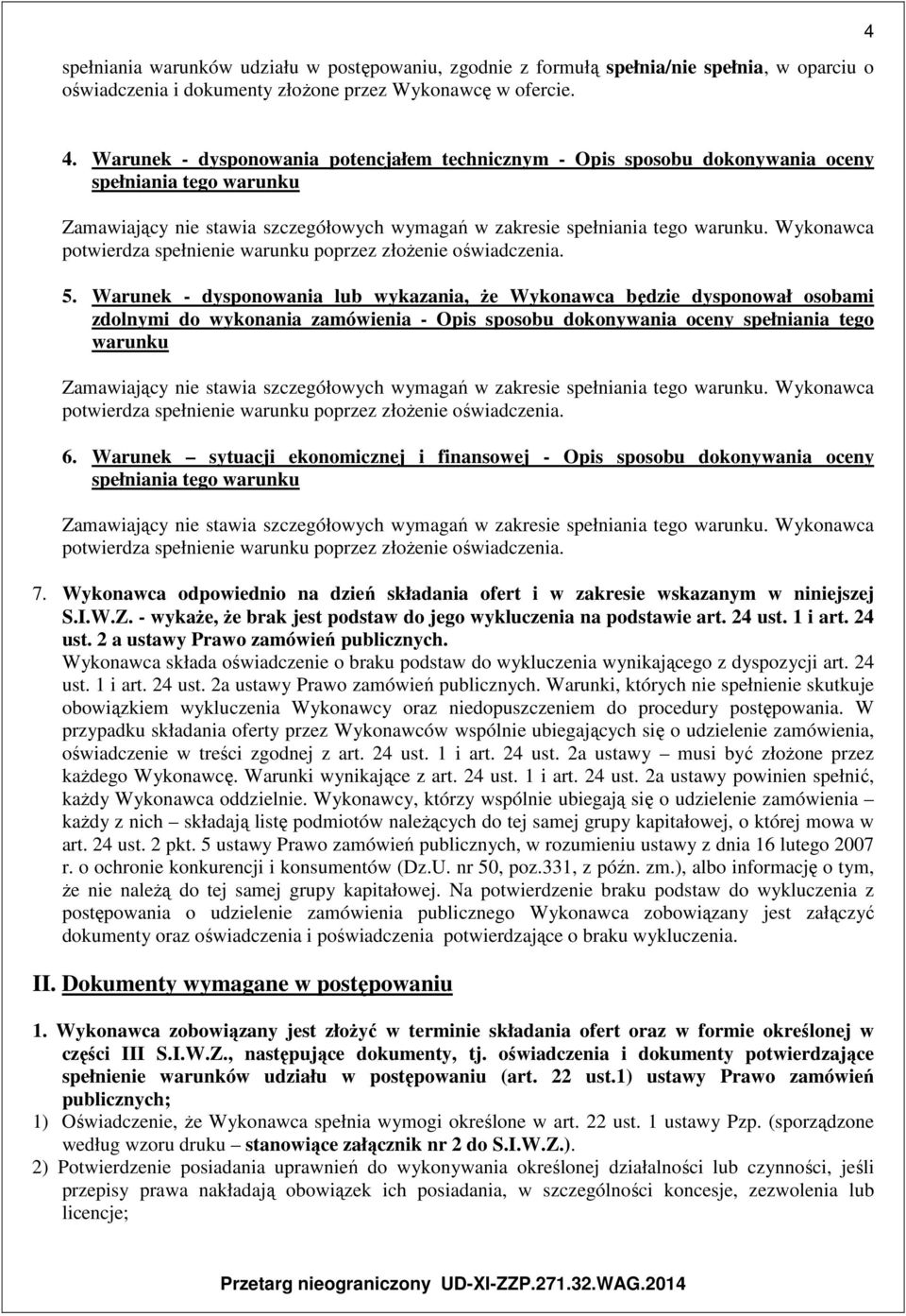 Wykonawca potwierdza spełnienie warunku poprzez złożenie oświadczenia. 5.