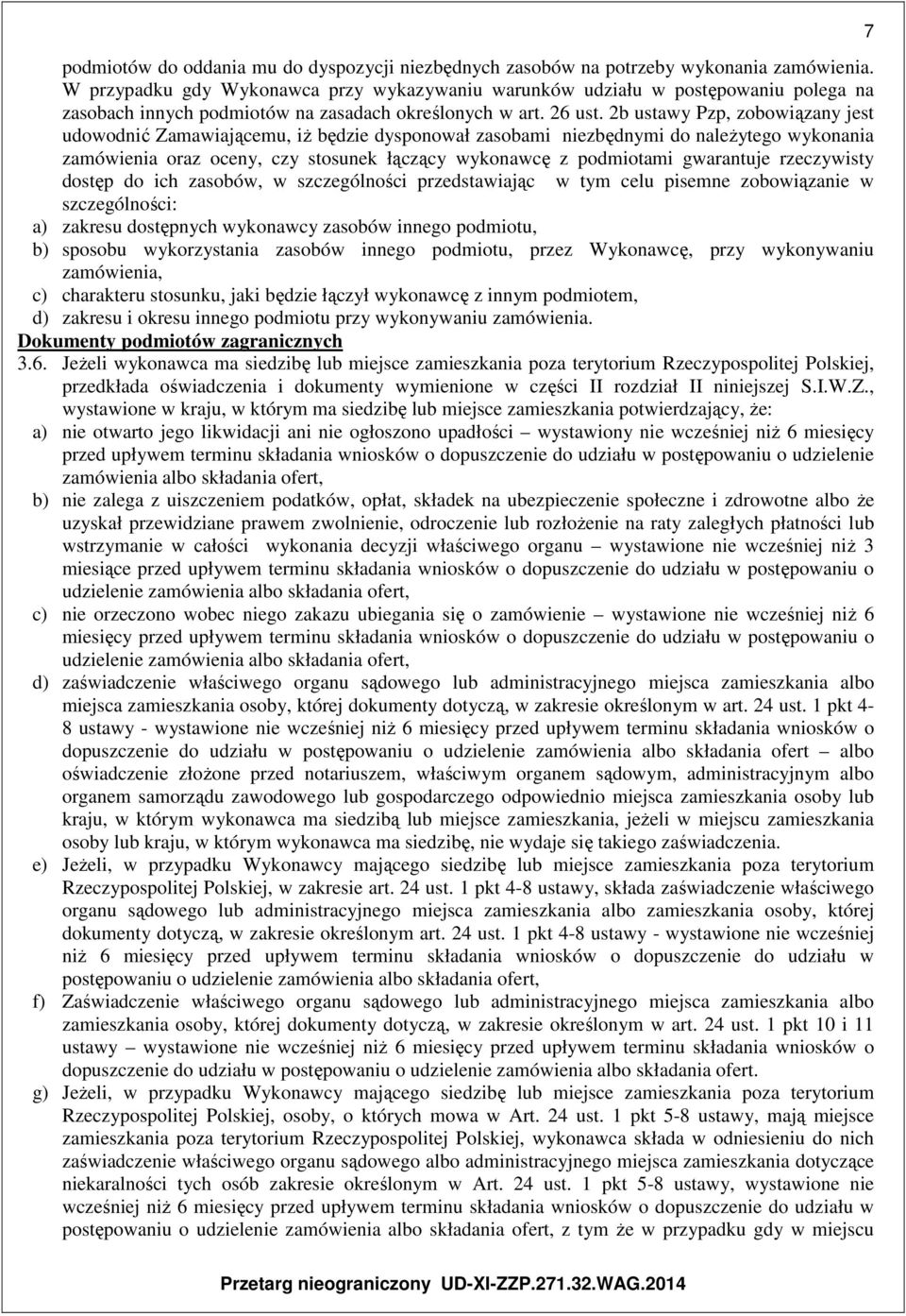 2b ustawy Pzp, zobowiązany jest udowodnić Zamawiającemu, iż będzie dysponował zasobami niezbędnymi do należytego wykonania zamówienia oraz oceny, czy stosunek łączący wykonawcę z podmiotami