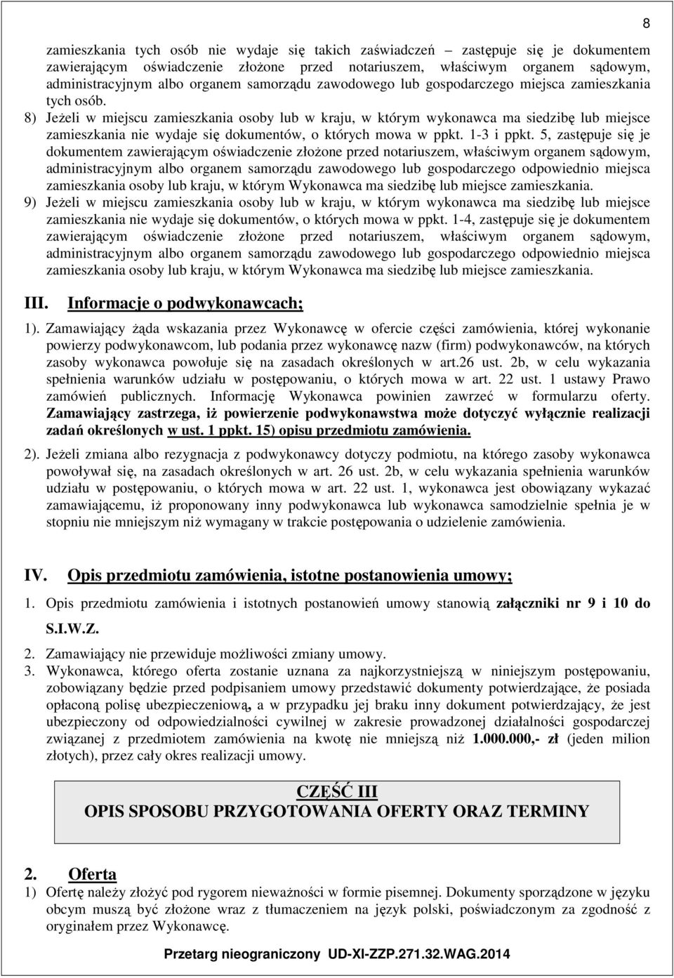 8) Jeżeli w miejscu zamieszkania osoby lub w kraju, w którym wykonawca ma siedzibę lub miejsce zamieszkania nie wydaje się dokumentów, o których mowa w ppkt. 1-3 i ppkt.