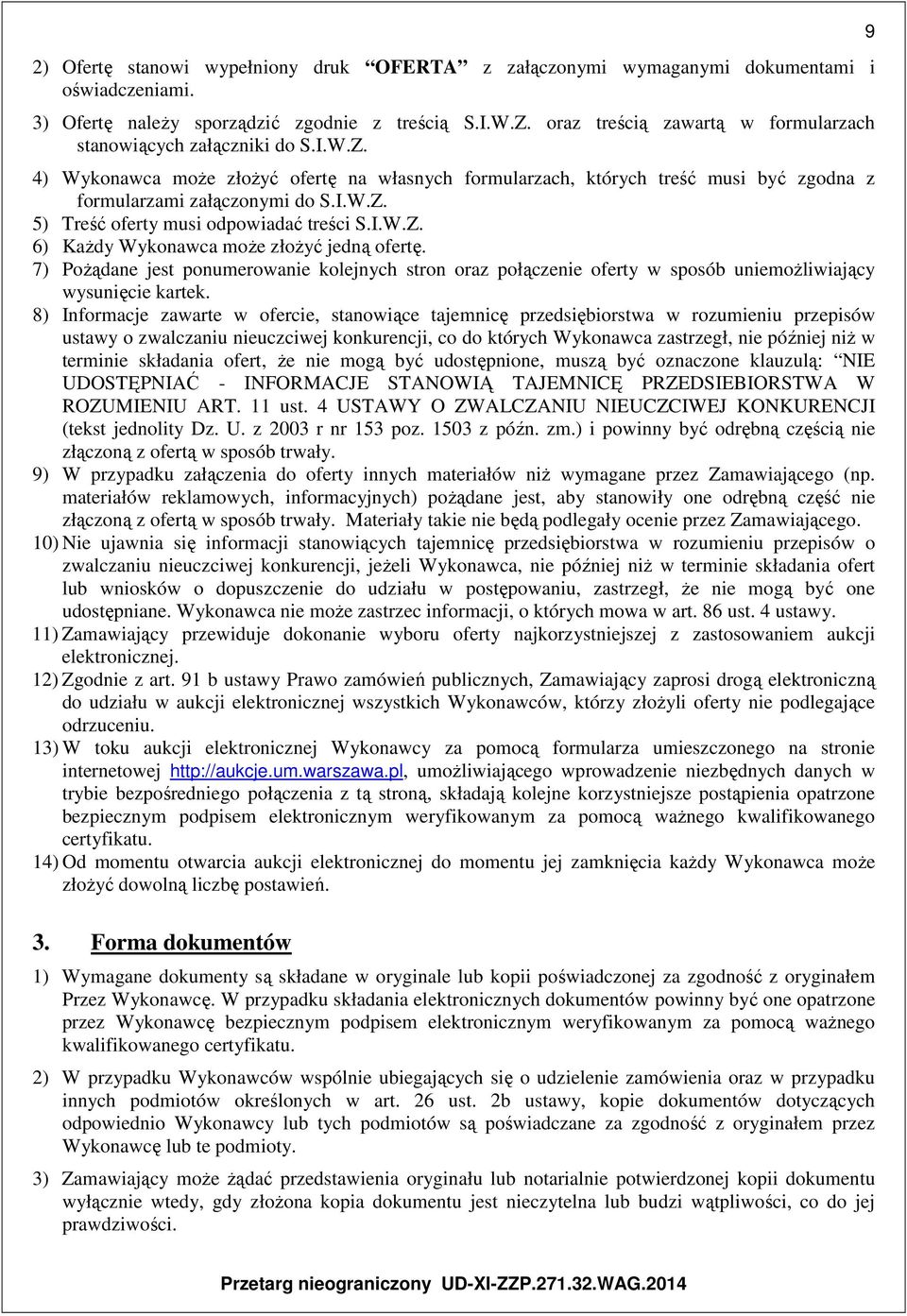 I.W.Z. 6) Każdy Wykonawca może złożyć jedną ofertę. 7) Pożądane jest ponumerowanie kolejnych stron oraz połączenie oferty w sposób uniemożliwiający wysunięcie kartek.