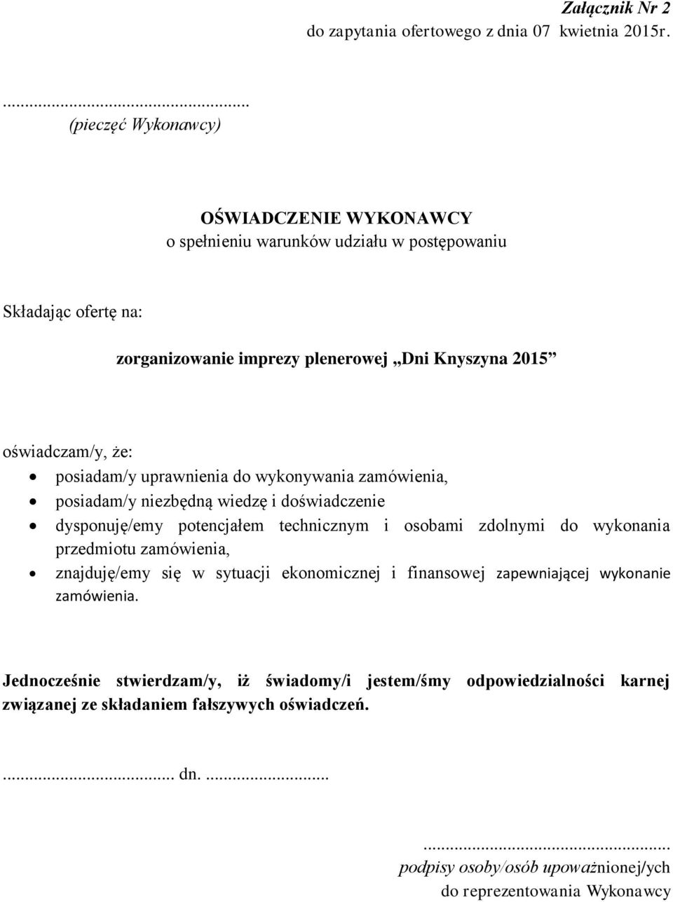 że: posiadam/y uprawnienia do wykonywania zamówienia, posiadam/y niezbędną wiedzę i doświadczenie dysponuję/emy potencjałem technicznym i osobami zdolnymi do wykonania przedmiotu