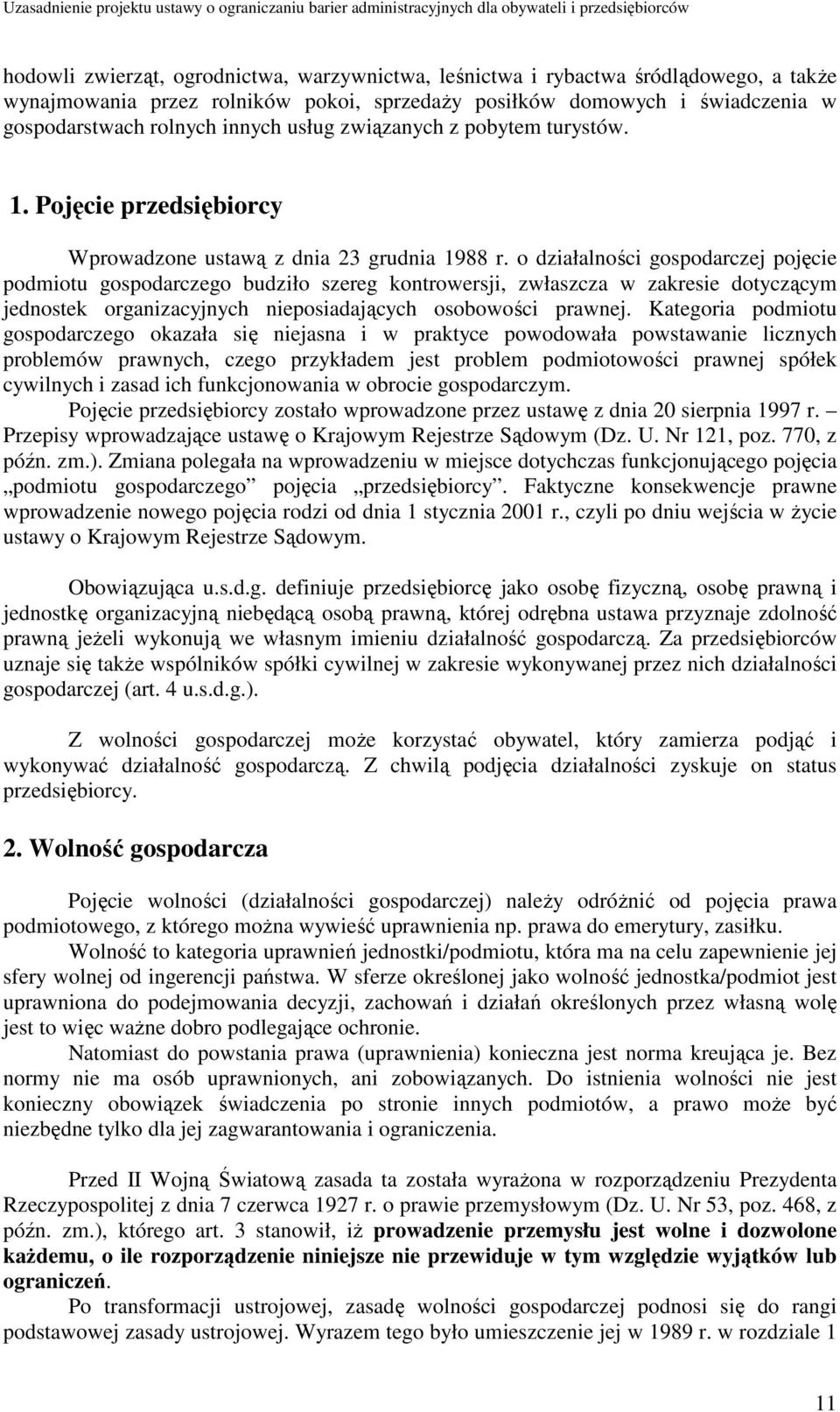 o działalności gospodarczej pojęcie podmiotu gospodarczego budziło szereg kontrowersji, zwłaszcza w zakresie dotyczącym jednostek organizacyjnych nieposiadających osobowości prawnej.
