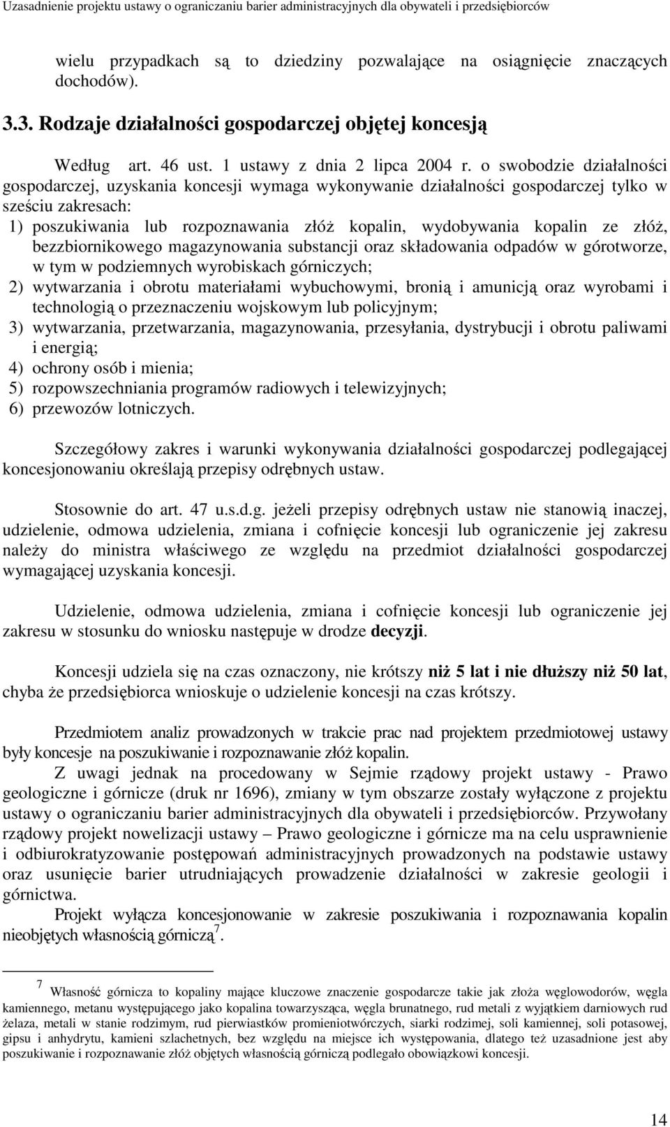 ze złóŝ, bezzbiornikowego magazynowania substancji oraz składowania odpadów w górotworze, w tym w podziemnych wyrobiskach górniczych; 2) wytwarzania i obrotu materiałami wybuchowymi, bronią i