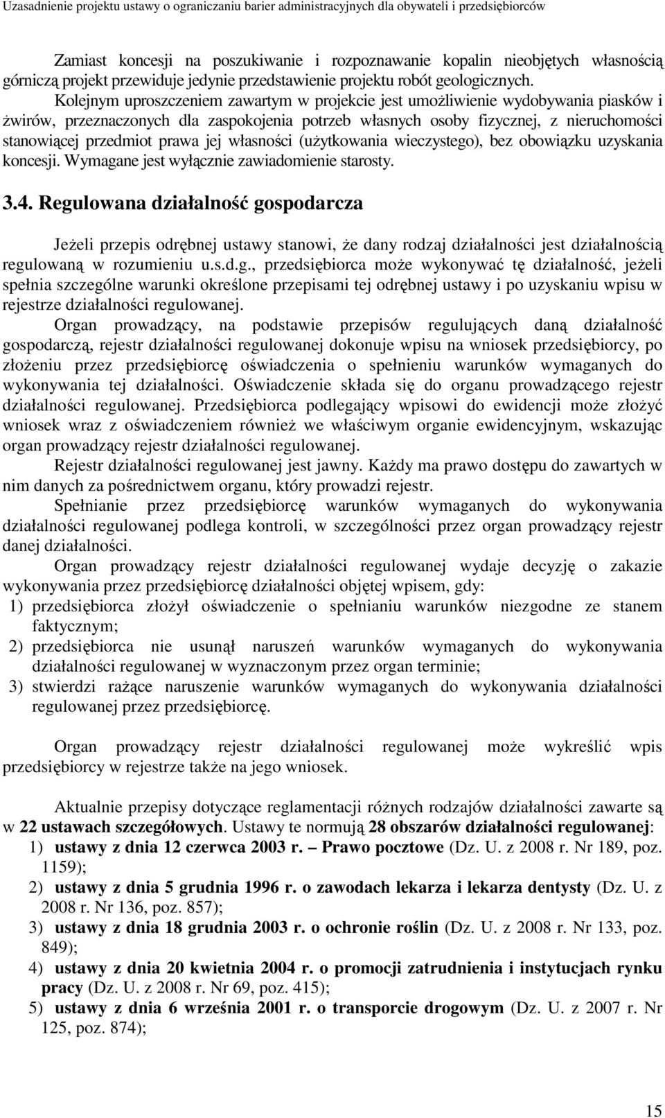 prawa jej własności (uŝytkowania wieczystego), bez obowiązku uzyskania koncesji. Wymagane jest wyłącznie zawiadomienie starosty. 3.4.
