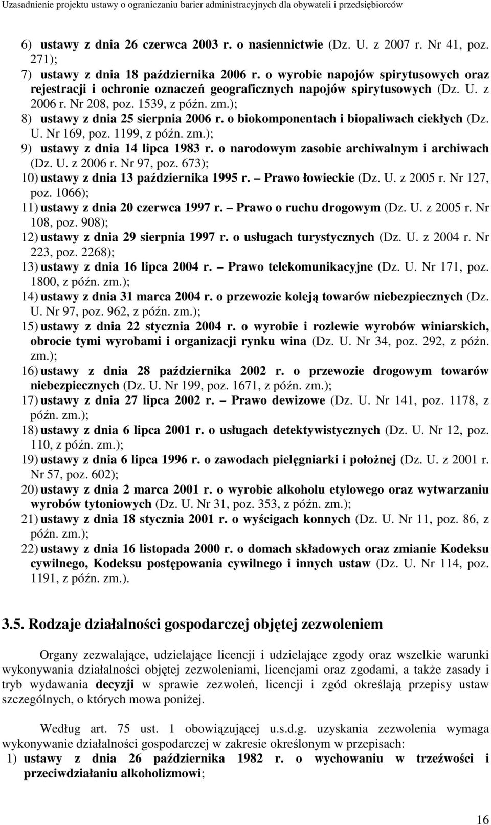 o biokomponentach i biopaliwach ciekłych (Dz. U. Nr 169, poz. 1199, z późn. zm.); 9) ustawy z dnia 14 lipca 1983 r. o narodowym zasobie archiwalnym i archiwach (Dz. U. z 2006 r. Nr 97, poz.