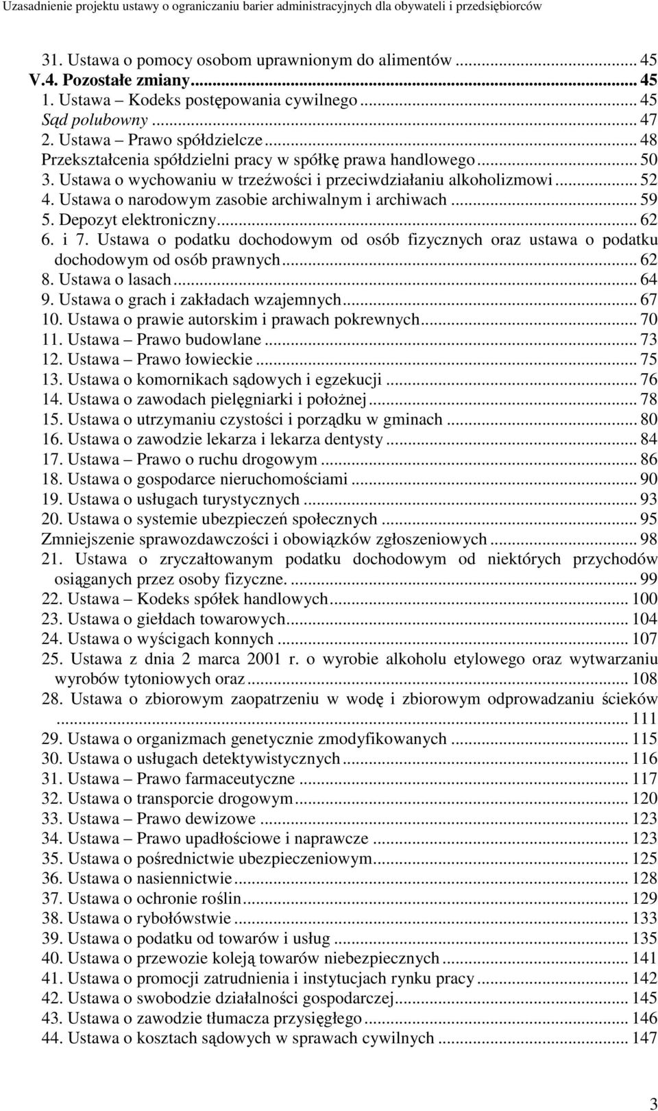 Ustawa o narodowym zasobie archiwalnym i archiwach... 59 5. Depozyt elektroniczny... 62 6. i 7. Ustawa o podatku dochodowym od osób fizycznych oraz ustawa o podatku dochodowym od osób prawnych... 62 8.