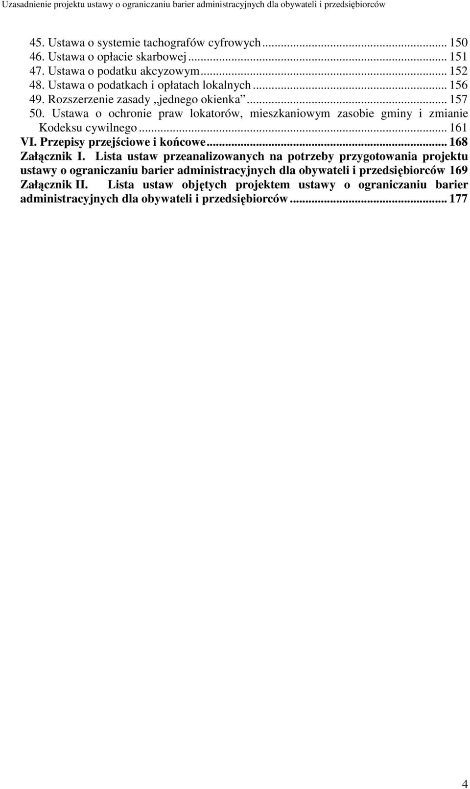 Ustawa o ochronie praw lokatorów, mieszkaniowym zasobie gminy i zmianie Kodeksu cywilnego... 161 VI. Przepisy przejściowe i końcowe... 168 Załącznik I.