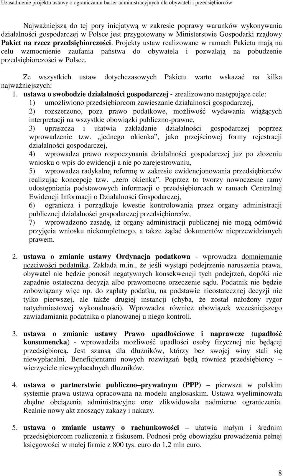 Ze wszystkich ustaw dotychczasowych Pakietu warto wskazać na kilka najwaŝniejszych: 1.