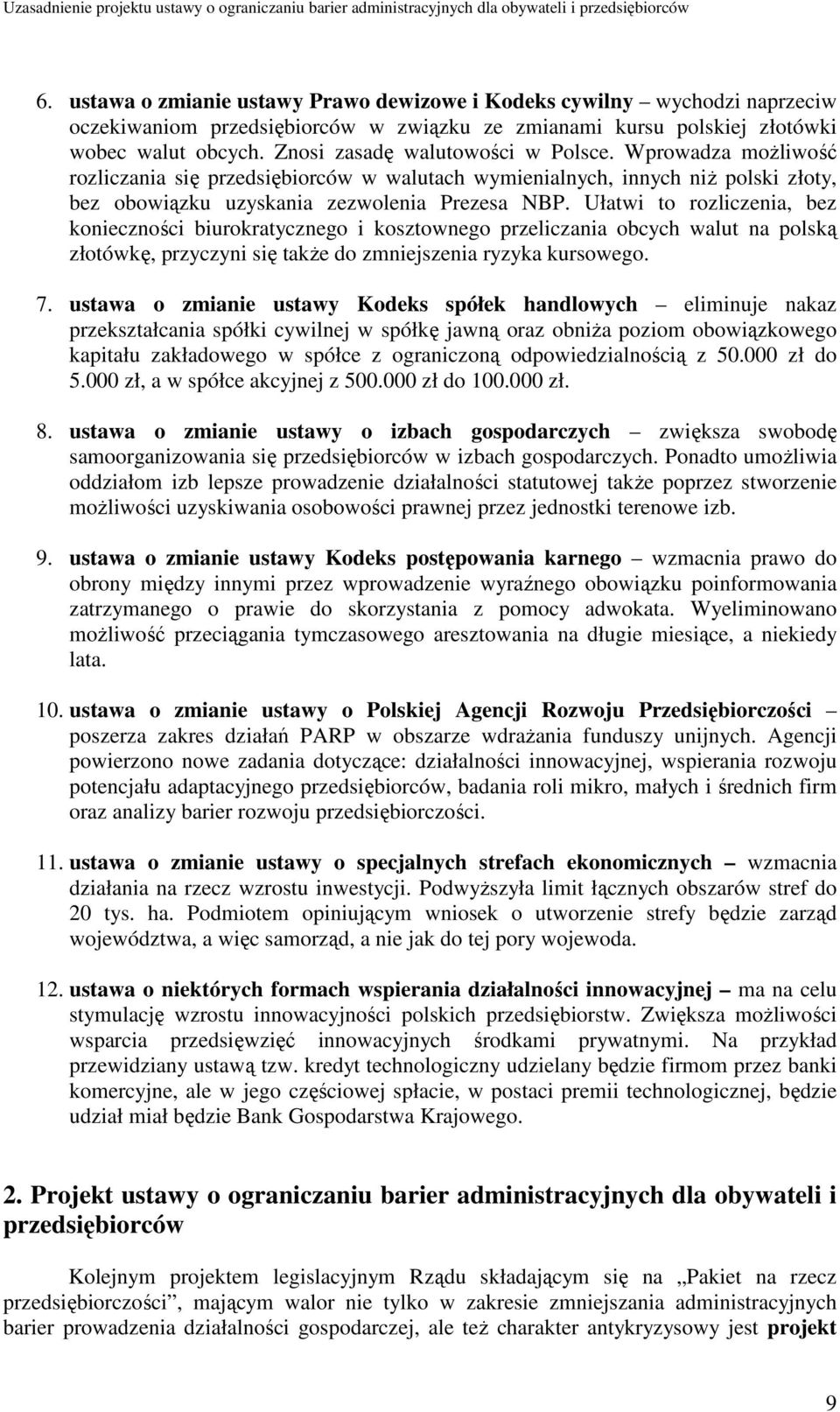Ułatwi to rozliczenia, bez konieczności biurokratycznego i kosztownego przeliczania obcych walut na polską złotówkę, przyczyni się takŝe do zmniejszenia ryzyka kursowego. 7.