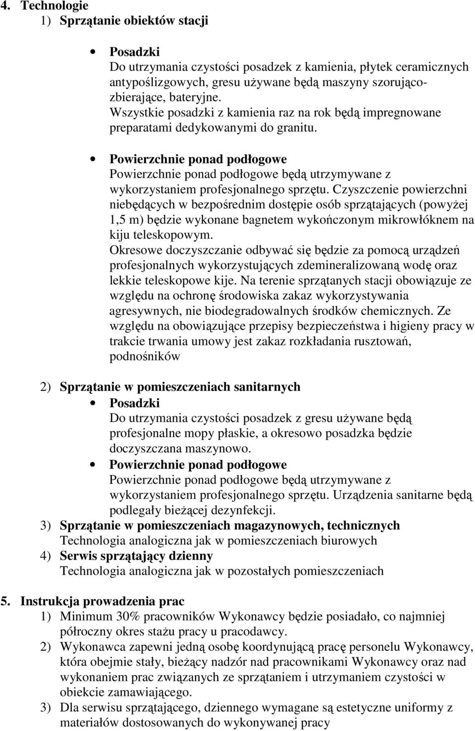 Powierzchnie ponad podłogowe Powierzchnie ponad podłogowe będą utrzymywane z wykorzystaniem profesjonalnego sprzętu.