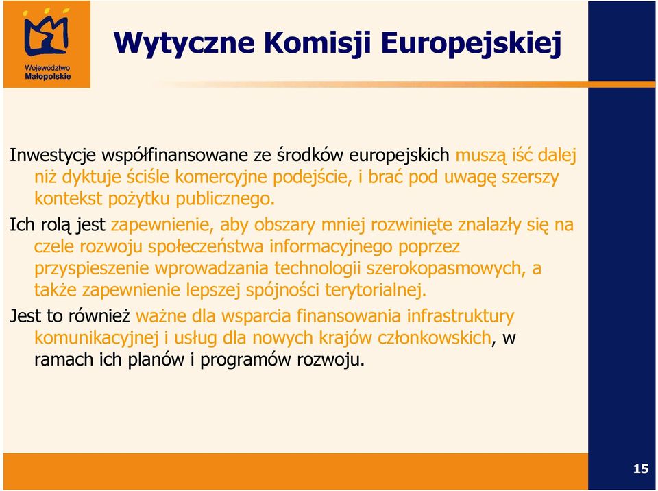 Ich rolą jest zapewnienie, aby obszary mniej rozwinięte znalazły się na czele rozwoju społeczeństwa informacyjnego poprzez przyspieszenie