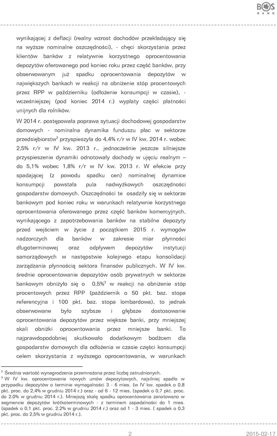 (odłożenie konsumpcji w czasie), - wcześniejszej (pod koniec 2014 r.) wypłaty części płatności unijnych dla rolników. W 2014 r.