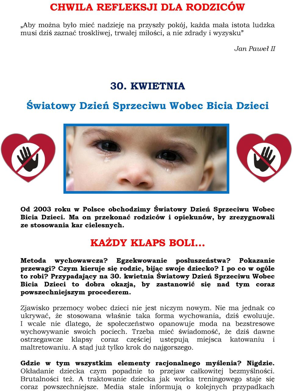 Ma on przekonać rodziców i opiekunów, by zrezygnowali ze stosowania kar cielesnych. KAŻDY KLAPS BOLI Metoda wychowawcza? Egzekwowanie posłuszeństwa? Pokazanie przewagi?