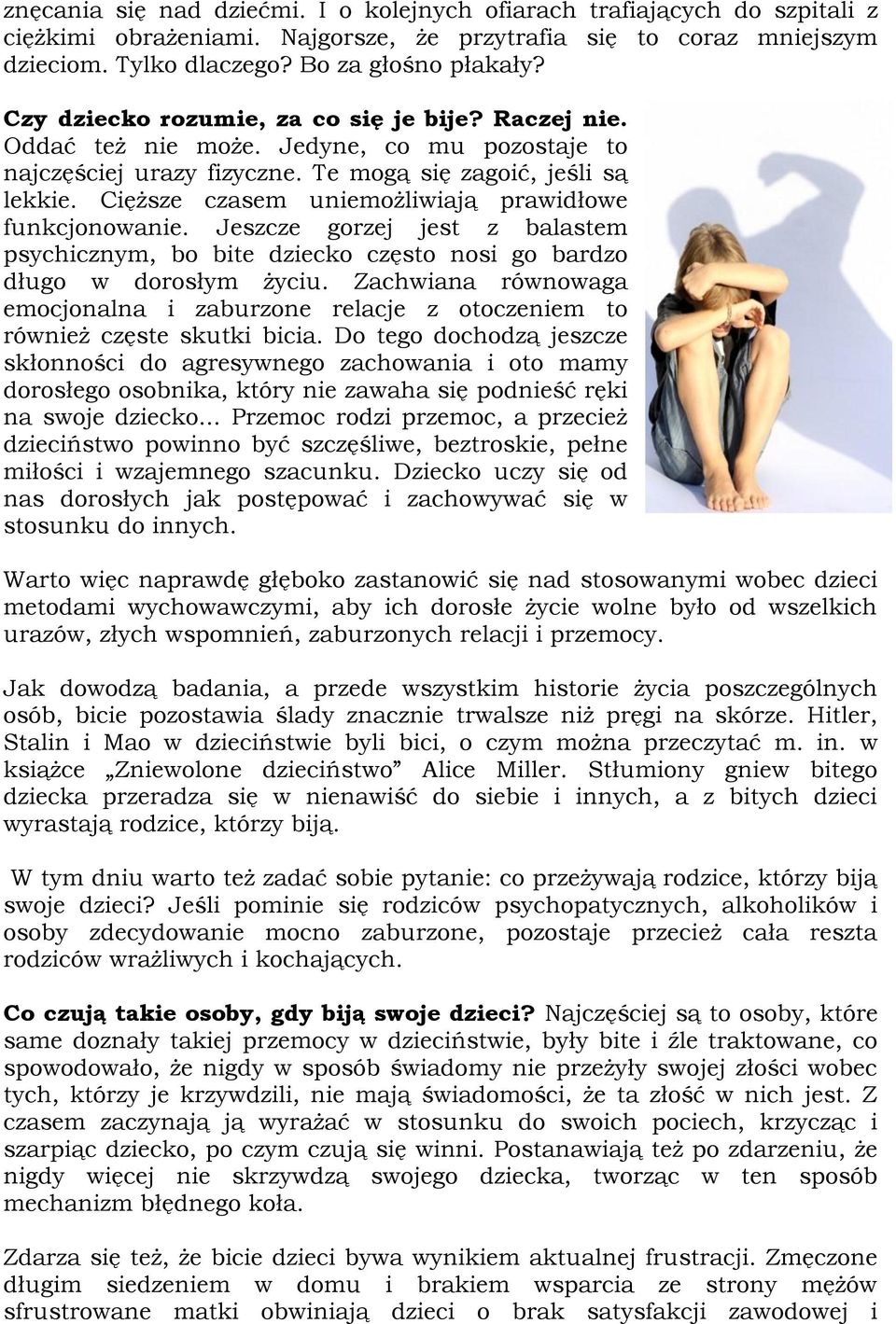 Cięższe czasem uniemożliwiają prawidłowe funkcjonowanie. Jeszcze gorzej jest z balastem psychicznym, bo bite dziecko często nosi go bardzo długo w dorosłym życiu.