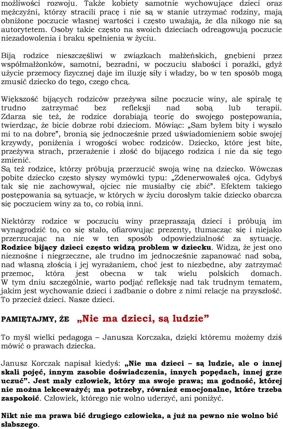 autorytetem. Osoby takie często na swoich dzieciach odreagowują poczucie niezadowolenia i braku spełnienia w życiu.