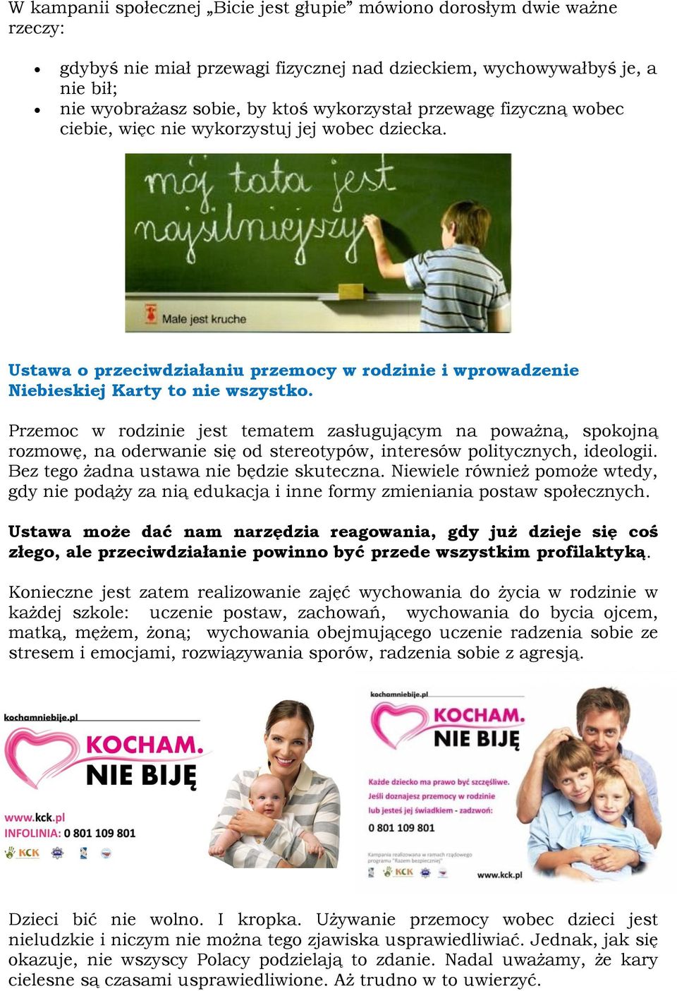 Przemoc w rodzinie jest tematem zasługującym na poważną, spokojną rozmowę, na oderwanie się od stereotypów, interesów politycznych, ideologii. Bez tego żadna ustawa nie będzie skuteczna.